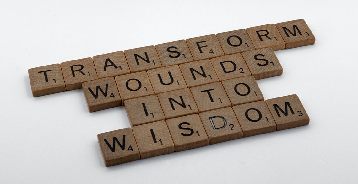 Transform wounds into wisdom